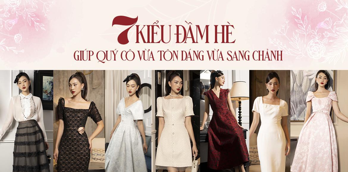 7 KIỂU ĐẦM HÈ GIÚP QUÝ CÔ VỪA TÔN DÁNG VỪA SANG CHẢNH